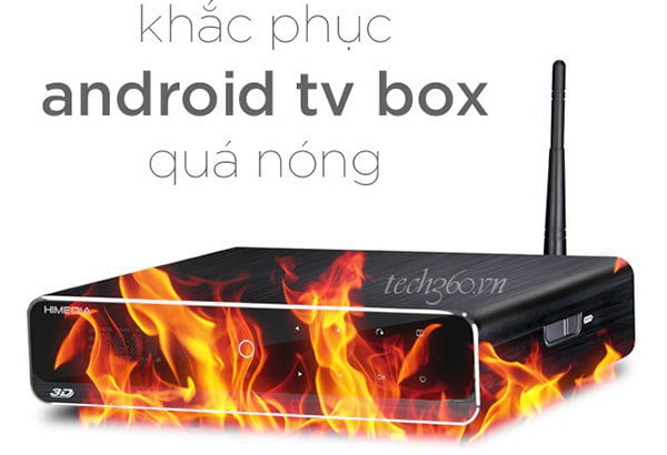 Android TV Box quá tải làm sao để khắc phục